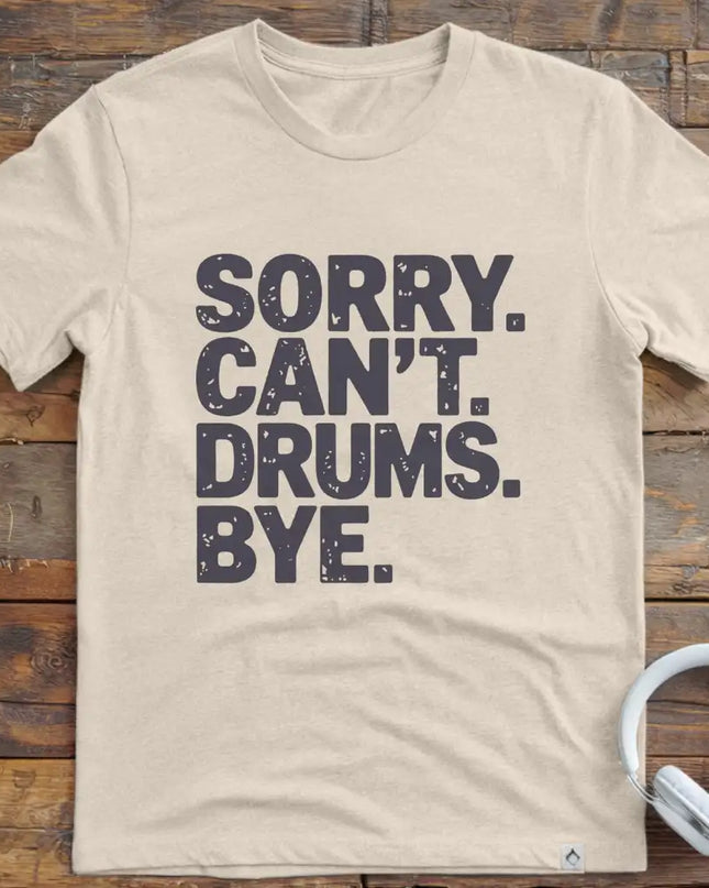 Sorry Can't Drums Bye T-Shirt