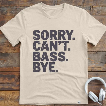 Sorry Can't Bass Bye T-Shirt