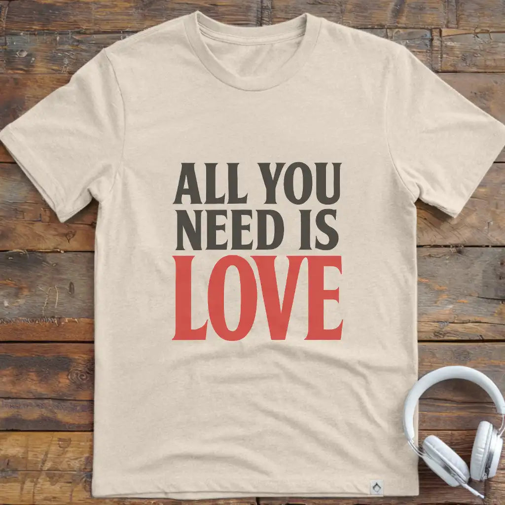 All You Need T-Shirt