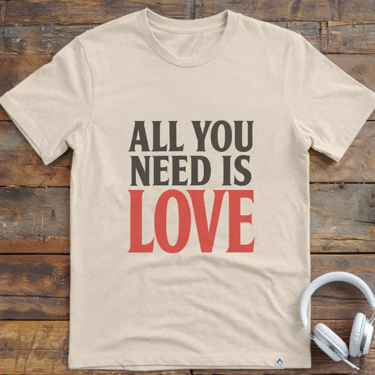 All You Need T-Shirt