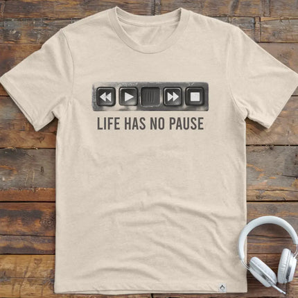 Life Has No Pause T-Shirt