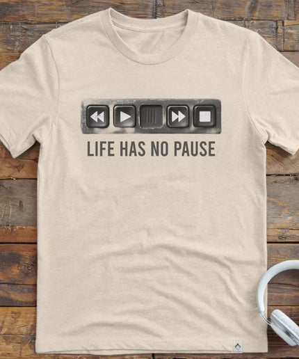 Life Has No Pause T-Shirt