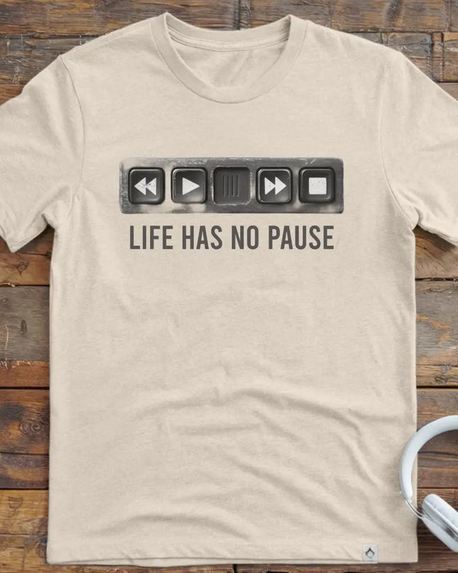 Life Has No Pause T-Shirt