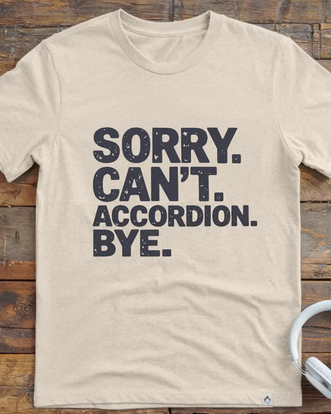 Sorry Can't Accordian T-Shirt