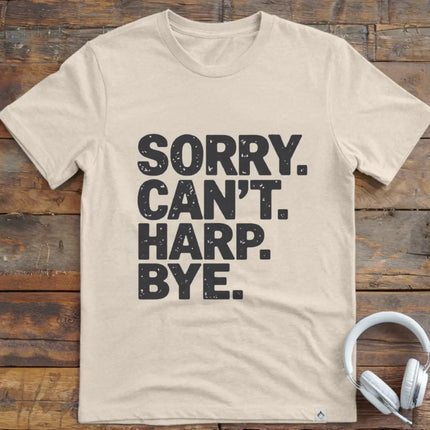 Sorry Can't Harp T-Shirt