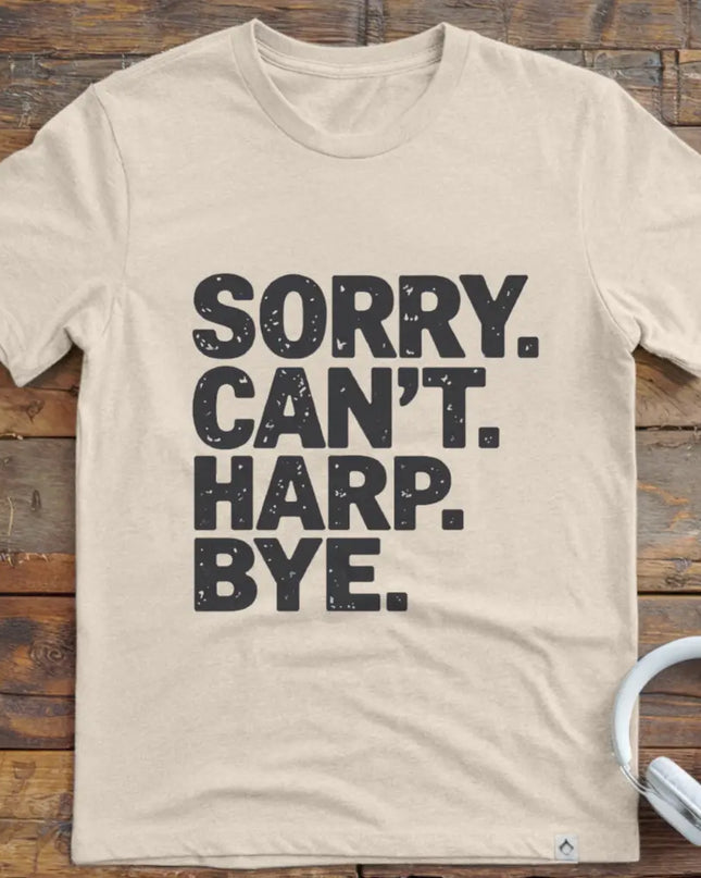Sorry Can't Harp T-Shirt