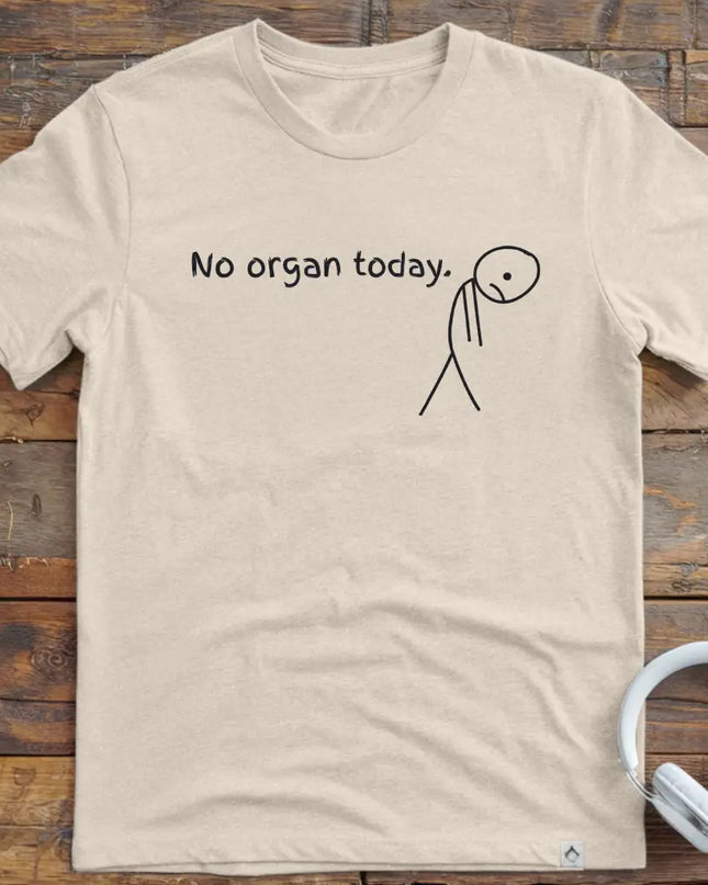 No Organ Today T-Shirt