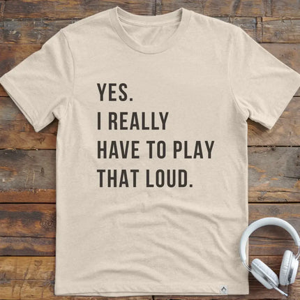 Yes Play Loud T-Shirt
