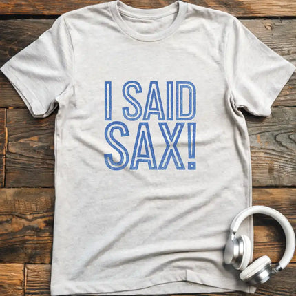 I Said Sax T-Shirt