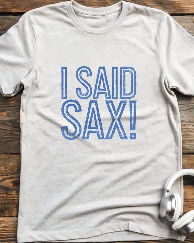 I Said Sax T-Shirt