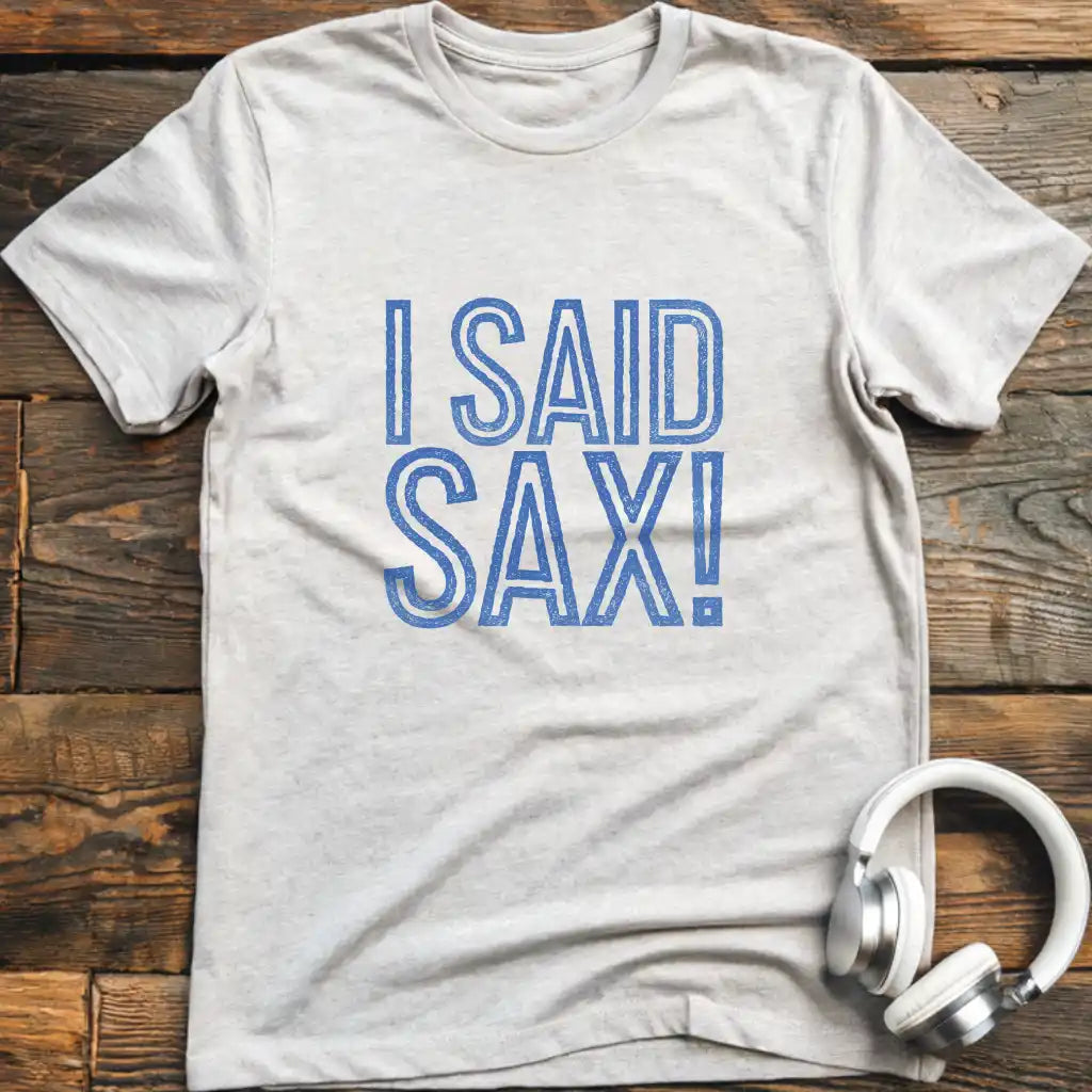 I Said Sax T-Shirt