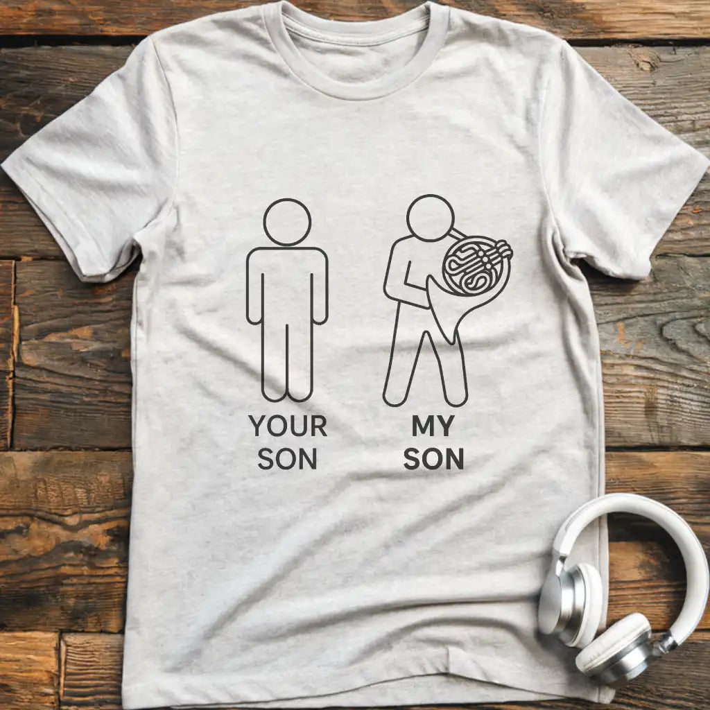 Your Son French Horn T-Shirt