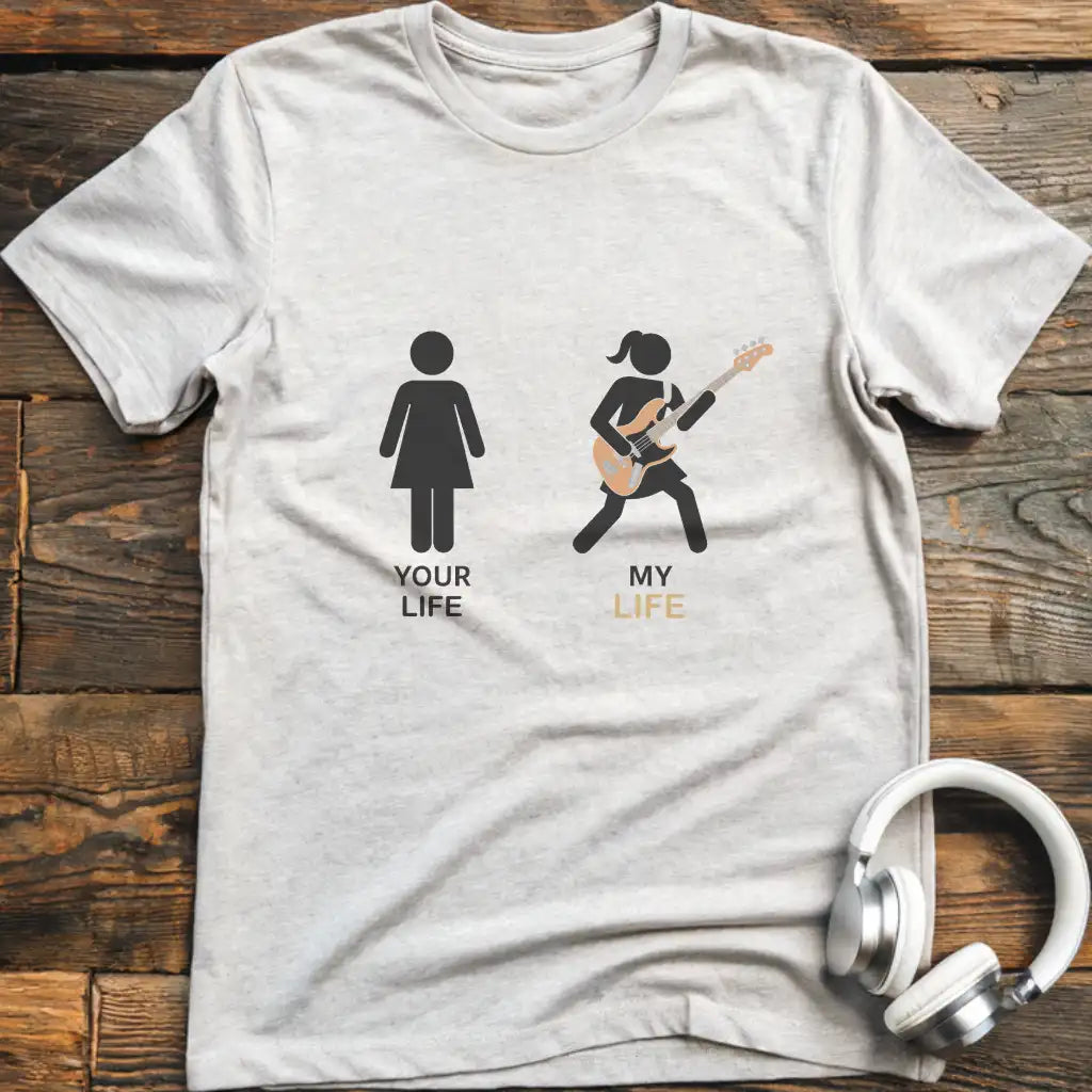 Your Life Bass  F T-Shirt