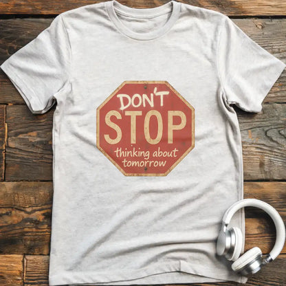 Don't Stop Thinking T-Shirt
