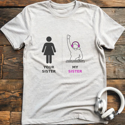 My Sister DJ T-shirt