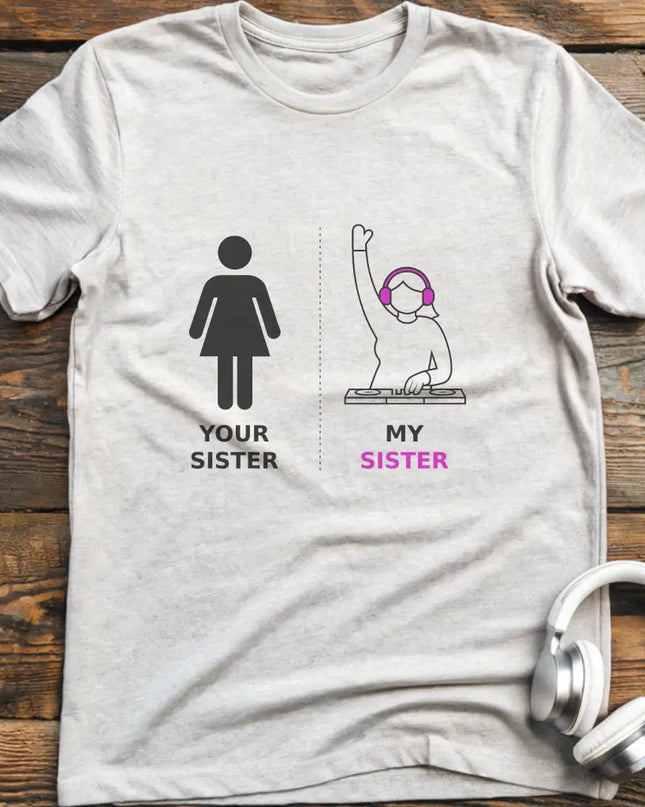 My Sister DJ T-shirt