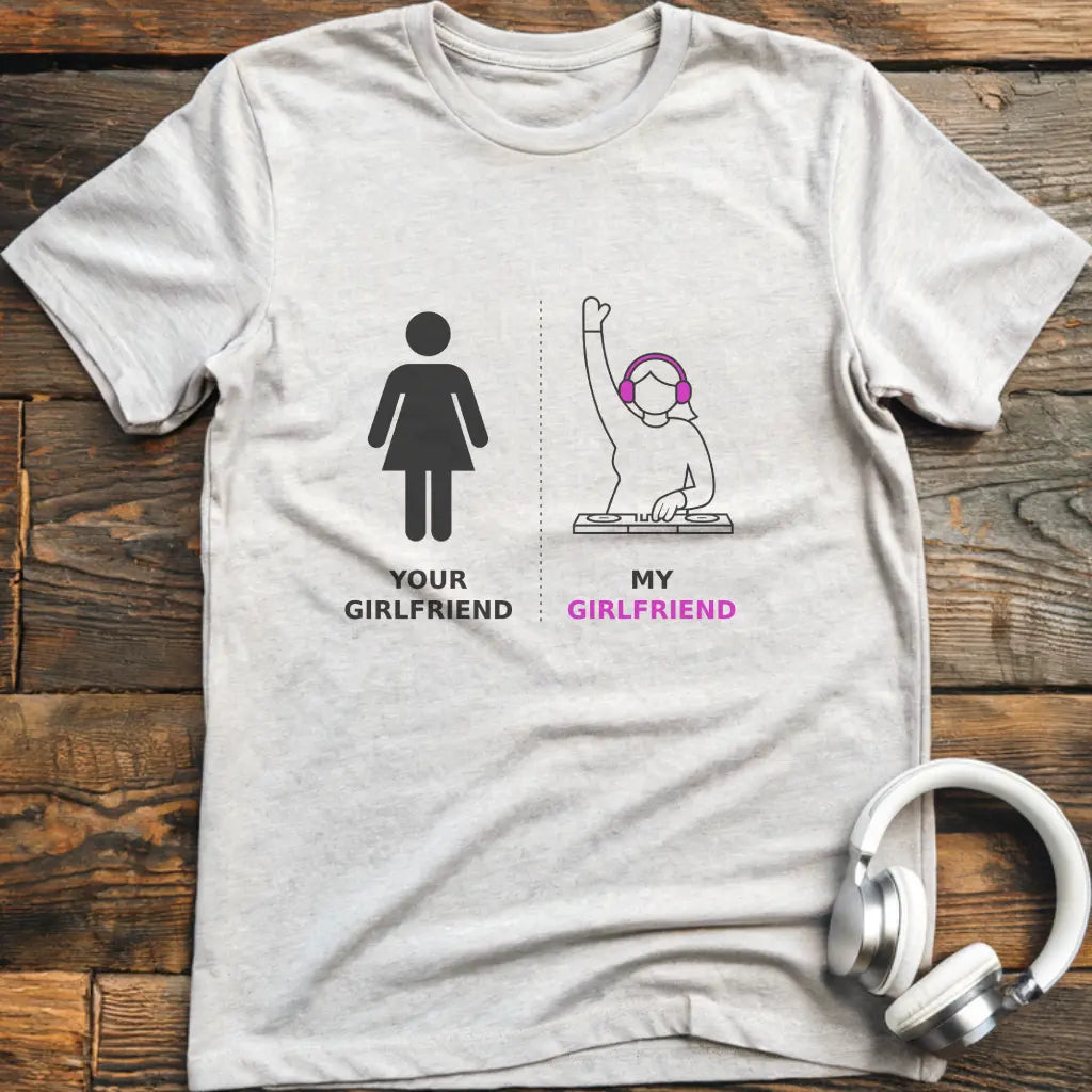 My Girlfriend DJ T-shirt