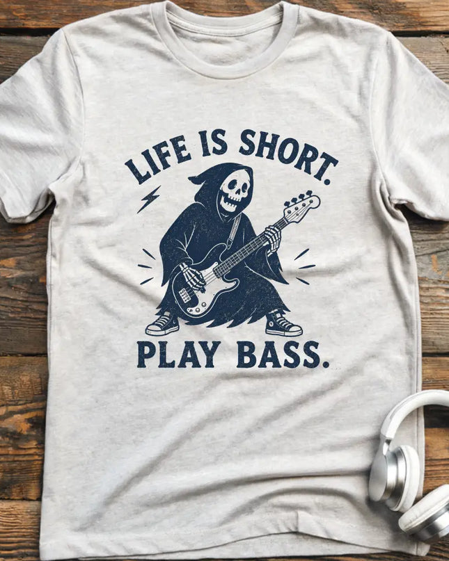 Life Is Short Bass T-Shirt